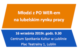 slider.alt.head Wojewódzki Urząd Pracy w Lublinie zaprasza na konferencję pt. Młodzi z PO WER-em na lubelskim rynku pracy